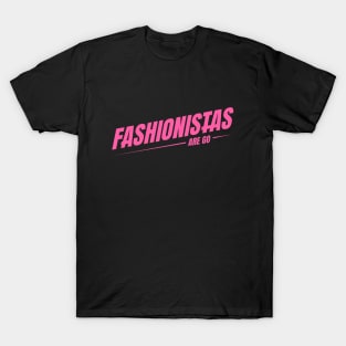 FASHIONISTAS ARE GO T-Shirt